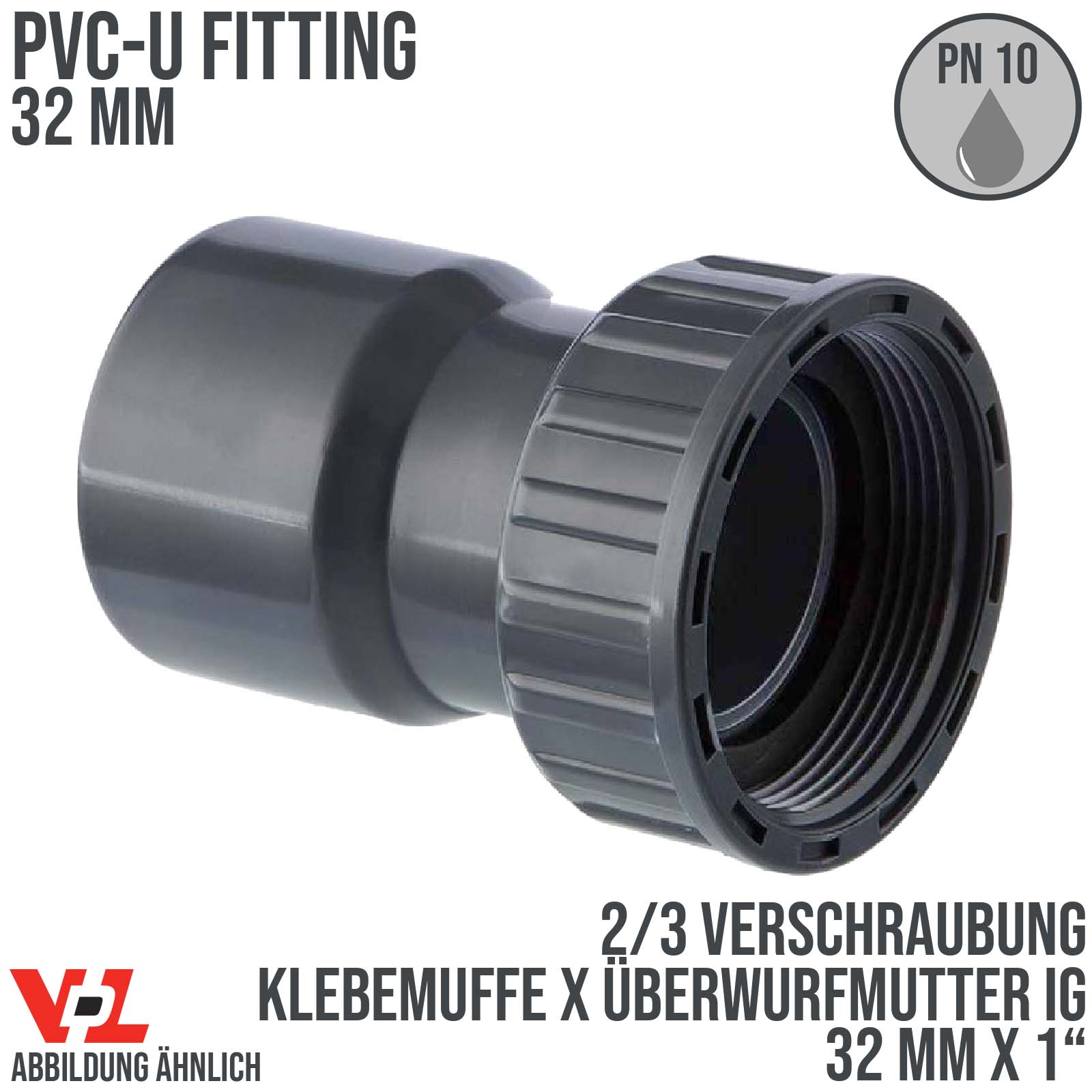 32 mm x 1" VDL PVC Klebe Fitting 2/3 Verschraubung Überwurfmutter Innengewinde - PN 10 bar